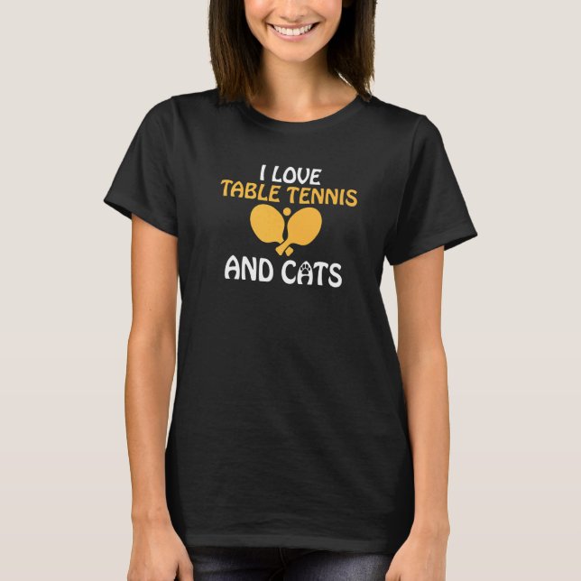 I love Table Tennis and Cats  Table Tennis T Shirt (Framsida)