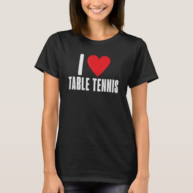 I love Table Tennis T Shirt (Framsida)