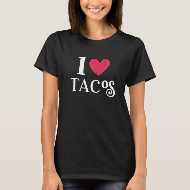 I Love Tacos Foodie Taco     4 T Shirt (Framsida)