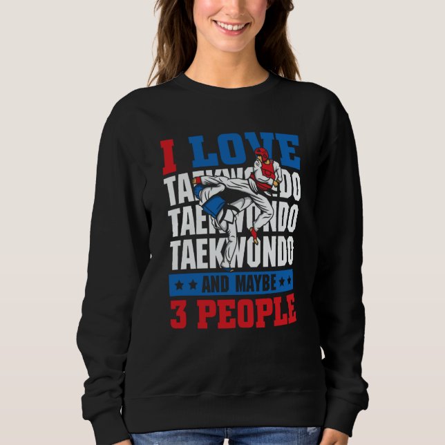 I love Taekwondo and maybe 3 people  Taekwondo T Shirt (Framsida)