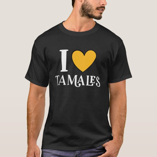 I Love Tamales Mexican Food  11 T Shirt (Framsida)