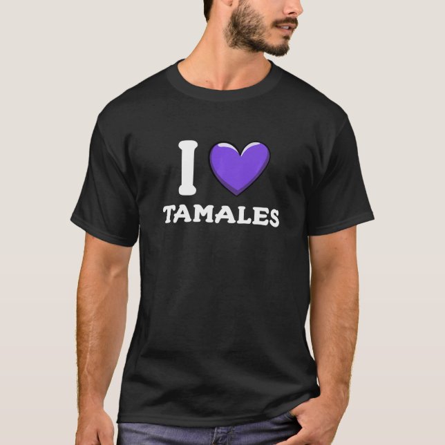 I Love Tamales Mexican Food     16 T Shirt (Framsida)