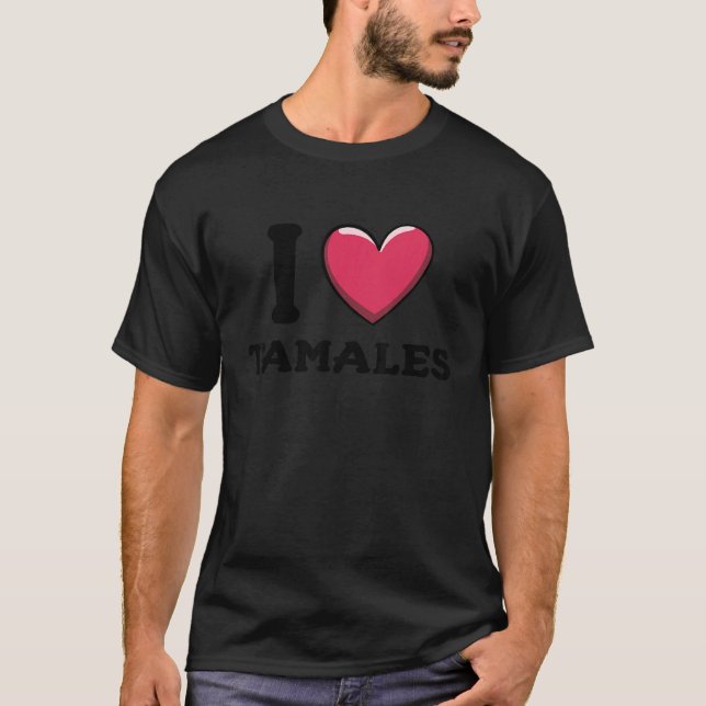 I Love Tamales Mexican Food  2 T Shirt (Framsida)