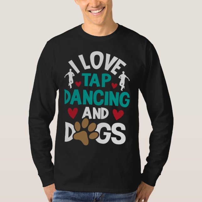 I Love Tap Dancing And Dogs  Dance Competition Cho T Shirt (Framsida)