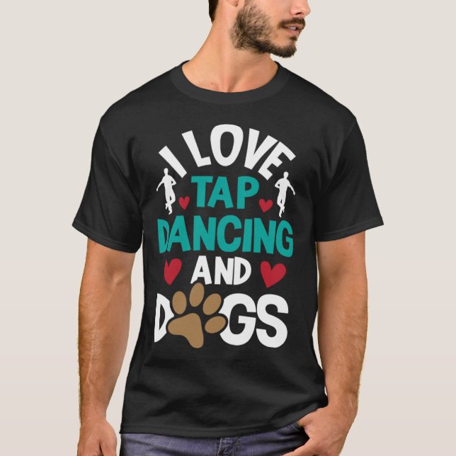 I Love Tap Dancing And Dogs  Dance Competition Cho T Shirt (Framsida)