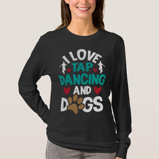 I Love Tap Dancing And Dogs  Dance Competition Cho T Shirt (Framsida)