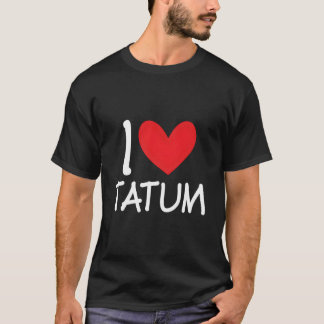 I Love Tatum Name Personalized Bff He T Shirt