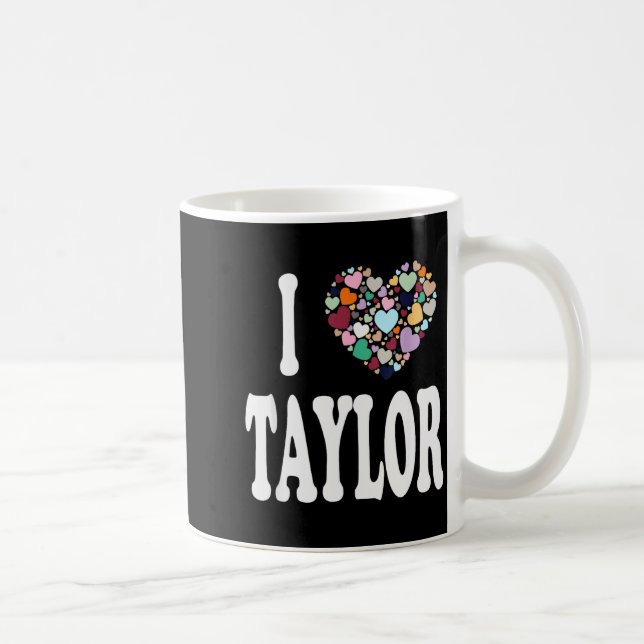 I Love Taylor First Name Taylor  Kaffemugg (Höger)