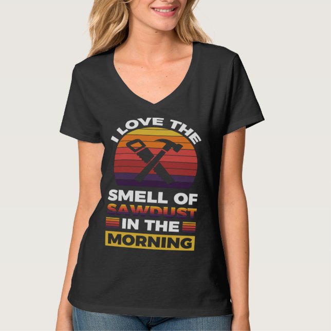 I love the smell if sawdust in the morning  1 t shirt (Framsida)