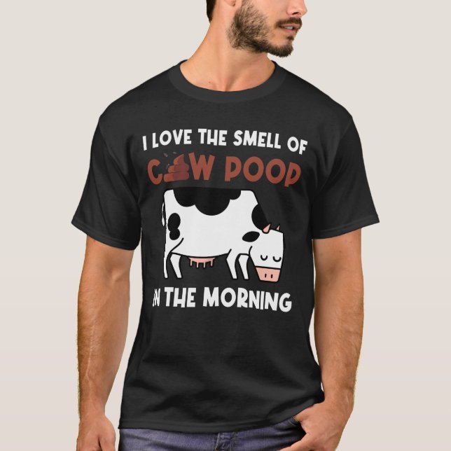 I Love The Smell Of Cow Poop In The Morning T Shirt (Framsida)