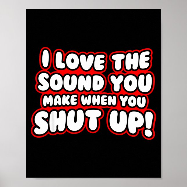 I Love The Sound You Make When You Shut Up  Poster (Framsidan)