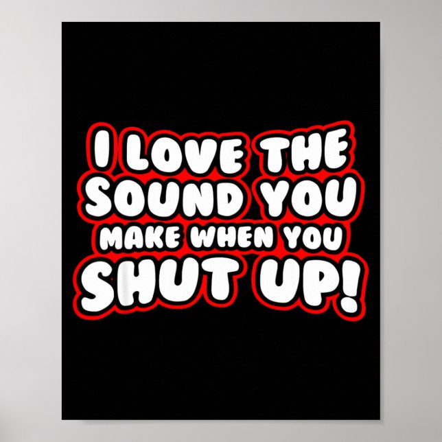I Love The Sound You Make When You Shut Up  Poster (Framsidan)