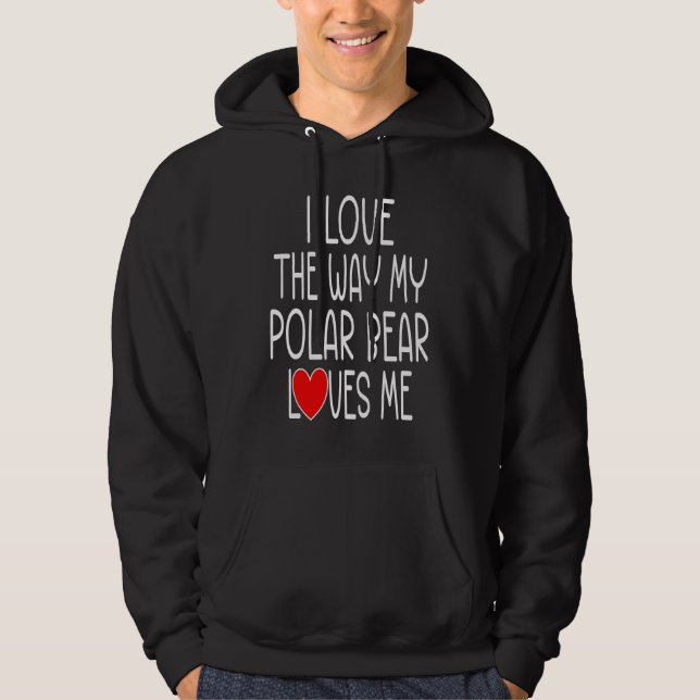 I Love The Way My Polar Bear Loves Me   Polar Bear Hoodie (Framsida)