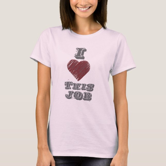 I Love this Job Shirt Tee (Framsida)