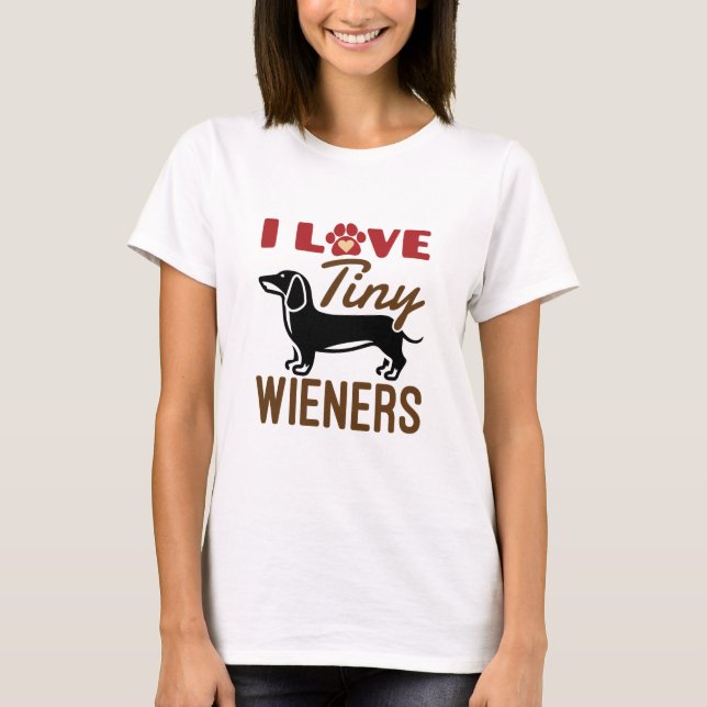 I Love Tiny Wieners Miniature Dachshund Doxie T Shirt (Framsida)