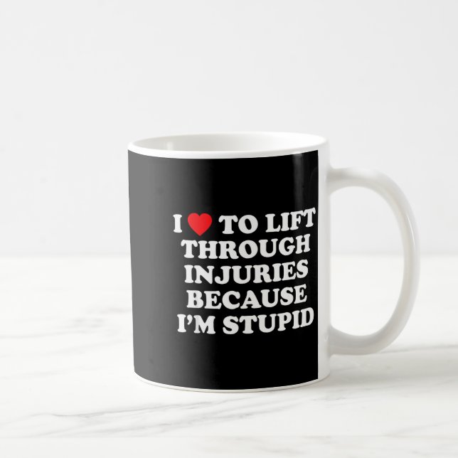 I Love To Lift Through Injuries Because I'm Stud  Kaffemugg (Höger)