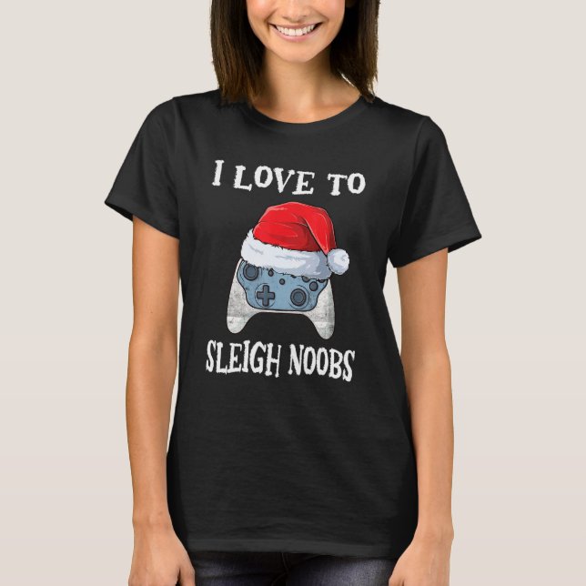 I Love To Sleigh Noobs Gamer Christmas Video Games T Shirt (Framsida)