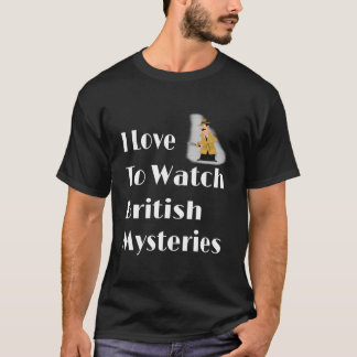 I Love To Watch British Mysteries Movie T Shirt