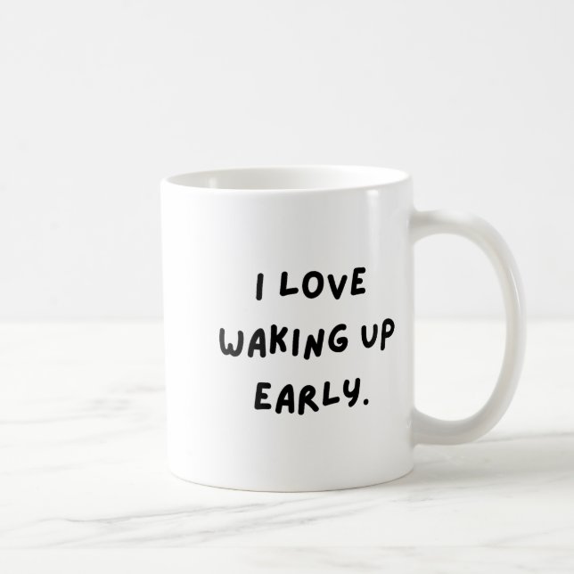 I Love Waking Up Early. Funny White Lie Party  Kaffemugg (Höger)