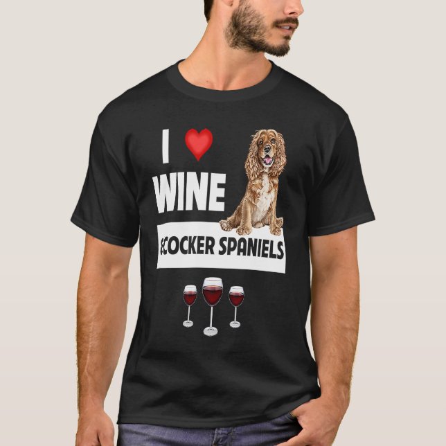 I Love Wine and Cocker Spaniels Dog Mom Dad Drinki T Shirt (Framsida)