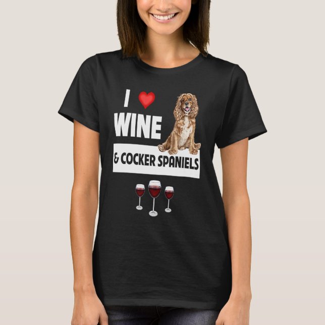 I Love Wine and Cocker Spaniels Dog Mom Dad Drinki T Shirt (Framsida)