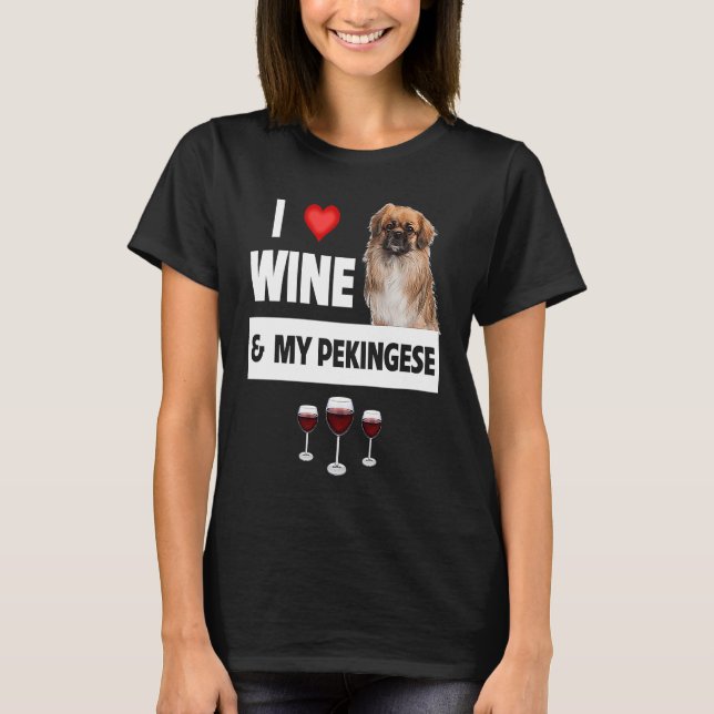 I Love Wine and My Pekingese Dog Mom Dad Drinking  T Shirt (Framsida)
