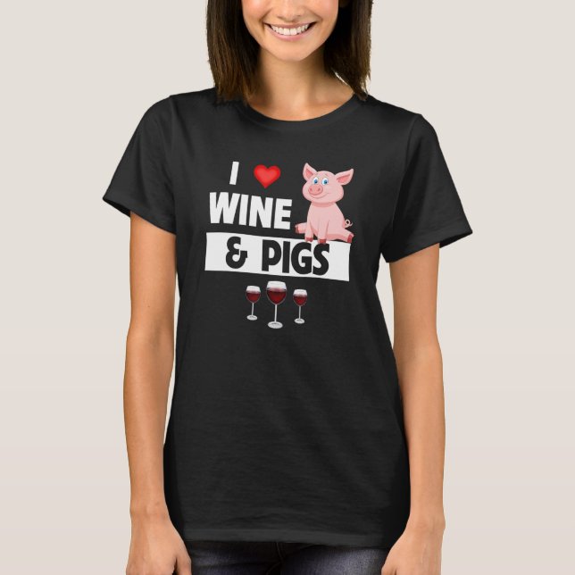 I Love Wine and Pigs Funny Farming Drinking Farm A T Shirt (Framsida)