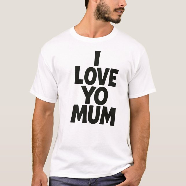 I Love Yo Mum – Bold Funny Typography Design T Shirt (Framsida)