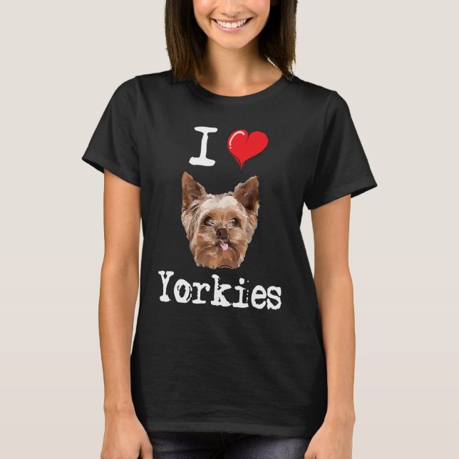 I Love Yorkies  Proud Yorkshire Terrier Dog Lover  T Shirt (Framsida)