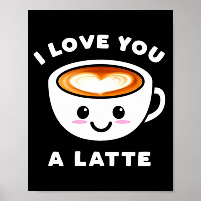 I Love You A Latte Funny Cute Coffee Heart Valenti Poster (Framsidan)