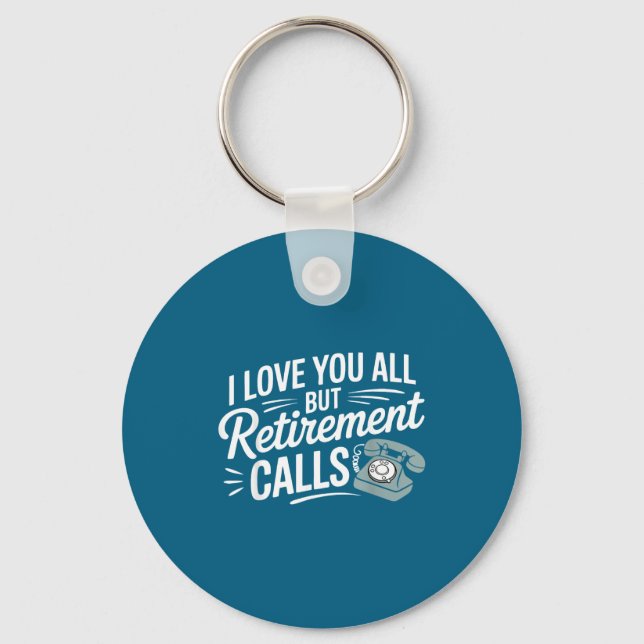 I Love You All But Retirement Calls Funny Retireme Nyckelring (Framsida)