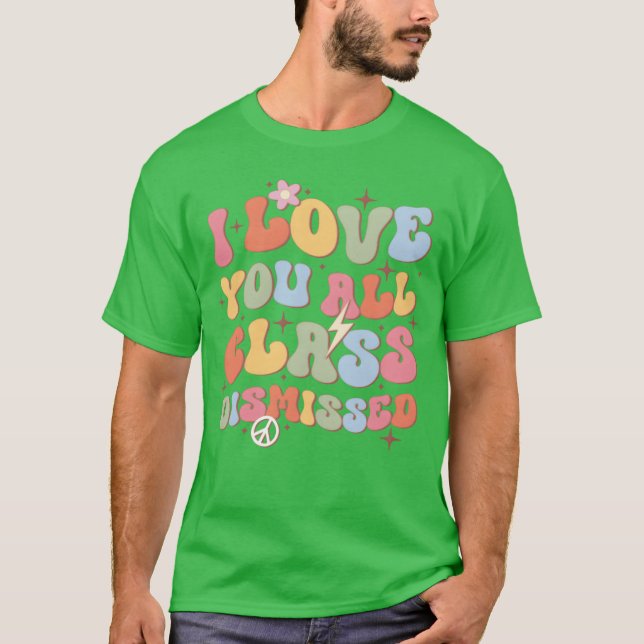 I Love You All Class Dismissed Backo School friend T Shirt (Framsida)
