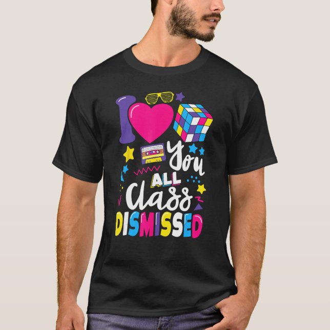 I Love You All Class Dismissed Last Day of School  T Shirt (Framsida)