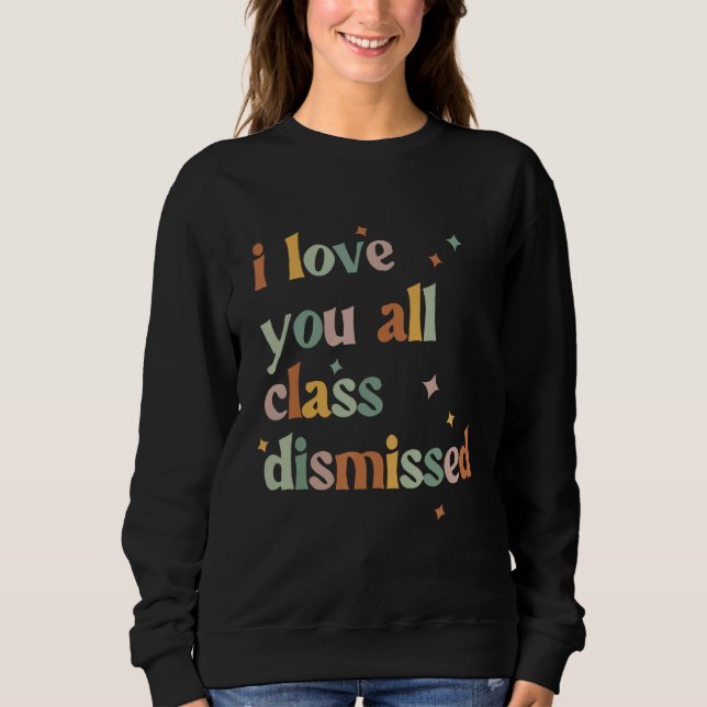 I Love You All Class Dismissed Teacher Last Day Of T Shirt (Framsida)