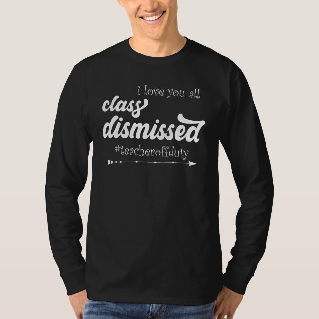 I Love You All Class Dismissed Teacher Off Duty Ap T Shirt (Framsida)
