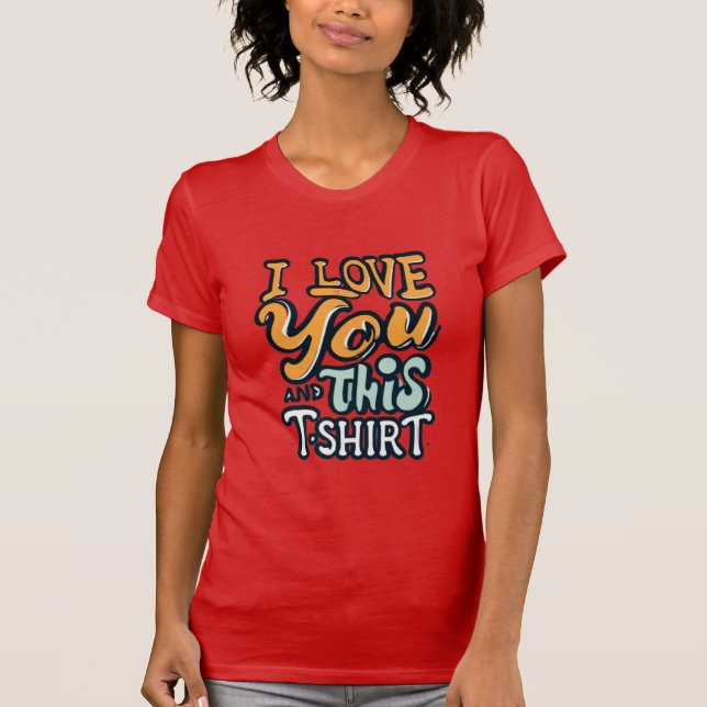 I love you and this shirt t shirt (Framsida)