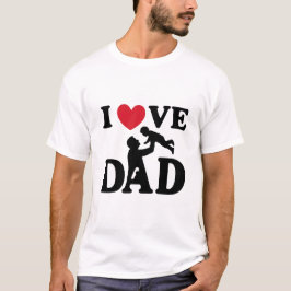I love you Dad T Shirt