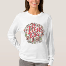 I Love You Floral Wreath Romantic Roses Long Sleev T Shirt