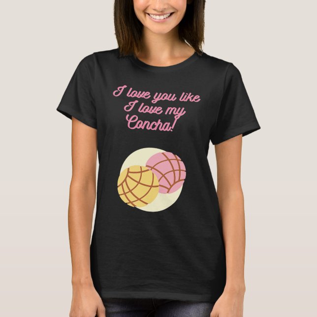 I love you like I love my Concha T Shirt (Framsida)