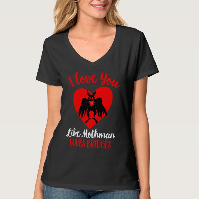 I Love You Like Mothman Loves Bridges  Valentines  T Shirt (Framsida)