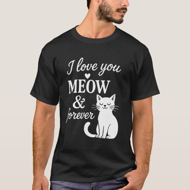 I Love You Meow And Forever T-Shirt (Framsida)