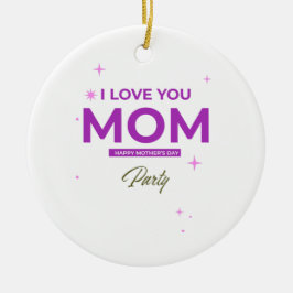 I Love You Mom - Happy Mother's Day T-Shirt Julgransprydnad Keramik