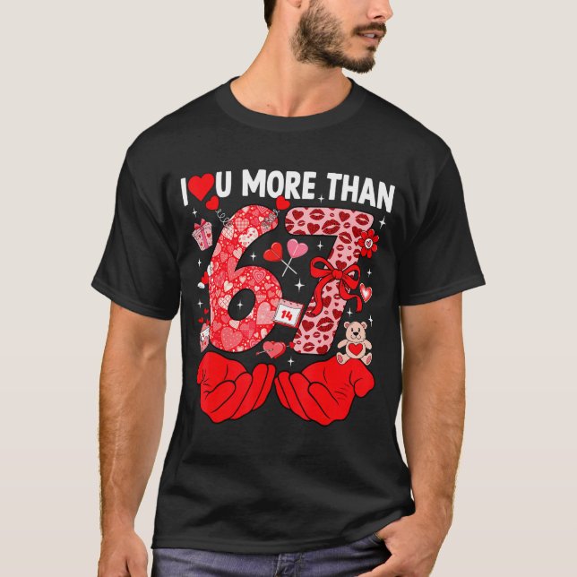 I Love You More Than 67 Valentines Six Seven 67 Me T Shirt (Framsida)