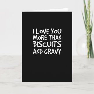 I Love You More Than Biscuits Gravy Funny Gift  Kort