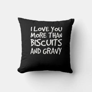 I Love You More Than Biscuits Gravy Funny Gift  Kudde