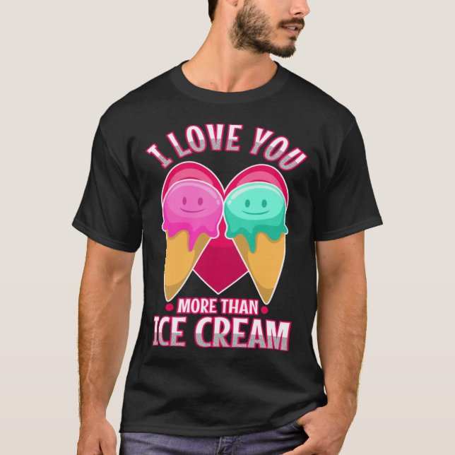 I love you more than ice cream  3 t shirt (Framsida)