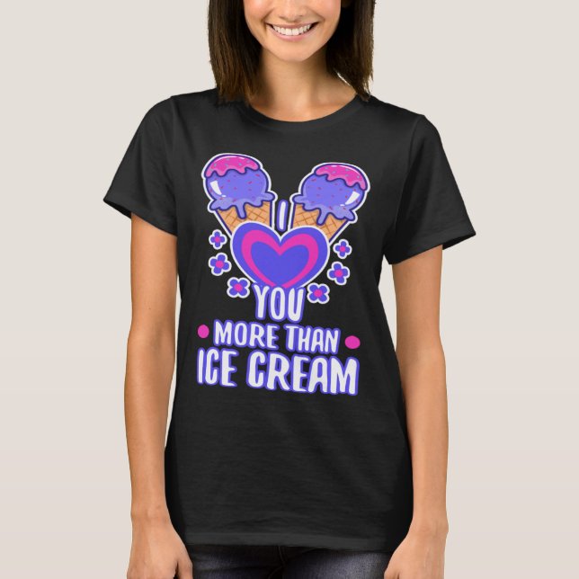 I love you more than ice cream  4 t shirt (Framsida)