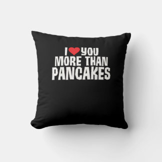 I Love You More Than Pancakes Funny Romantic Quote Kudde