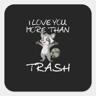 I Love You More Than Trash Funny Raccoon Humor  Fyrkantigt Klistermärke