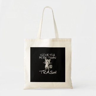I Love You More Than Trash Funny Raccoon Humor  Tygkasse